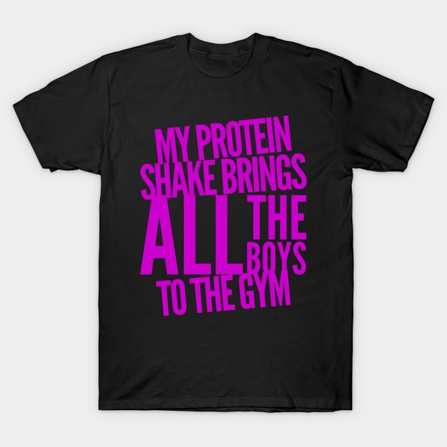 My Protein Shake Brings All the Boys to the Gym T-Shirt by klance